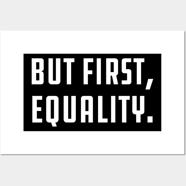 But First, Equality Wall Art by KC Happy Shop